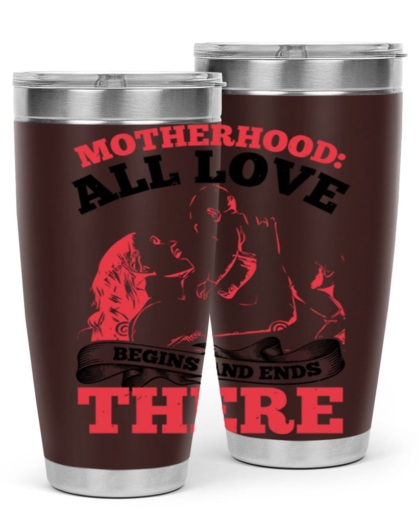 motherhood all love begins and ends there 44#- mothers day- Tumbler