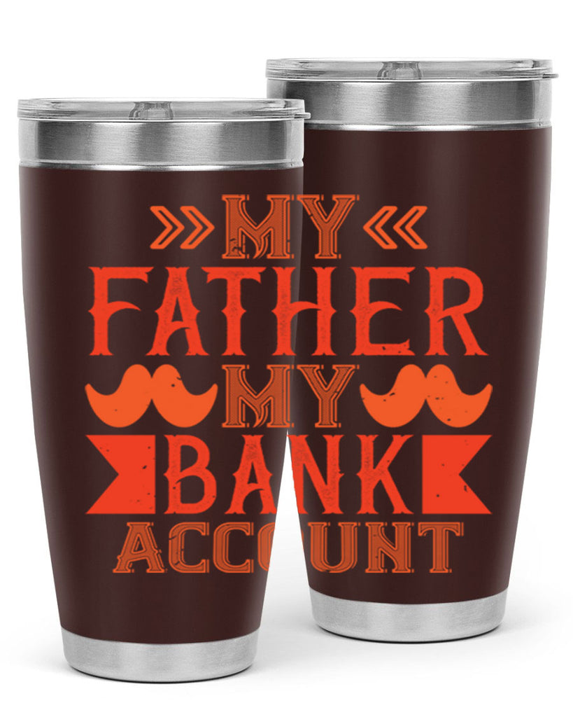 my father my bank account 177#- fathers day- Tumbler