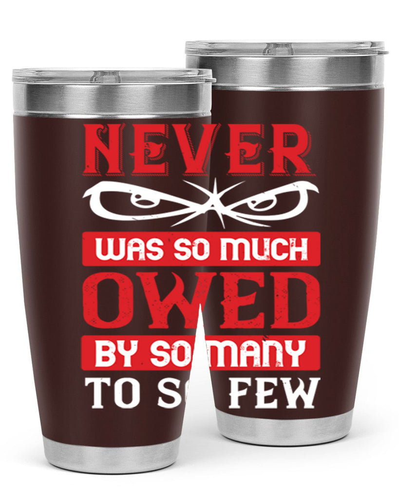 never was so much owed by so many to so few 41#- Veterns Day- Tumbler