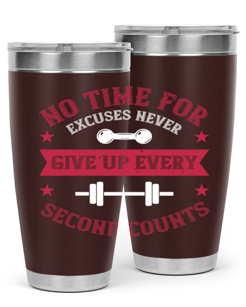 no time for excuses never give up every second 79#- gym- Tumbler