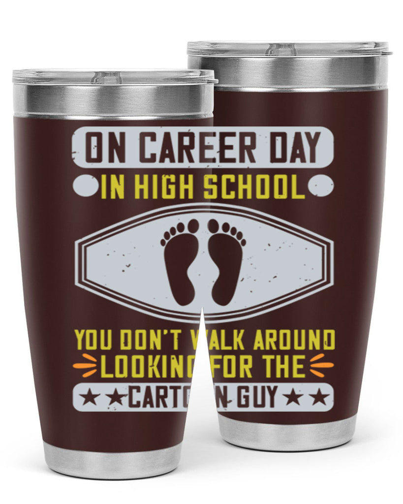 on career day in high school you dont walk around looking for the cartoon guy 37#- walking- Tumbler