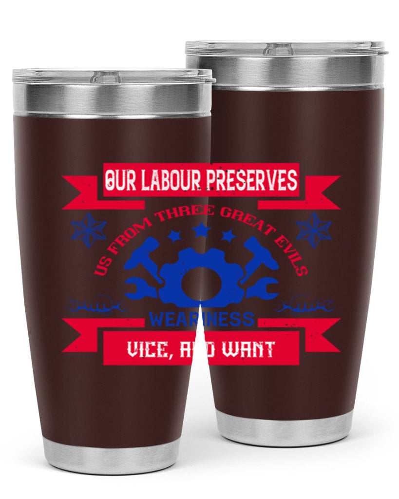 our labour preserves us from three great evils — weariness vice and want 2#- labor day- Tumbler