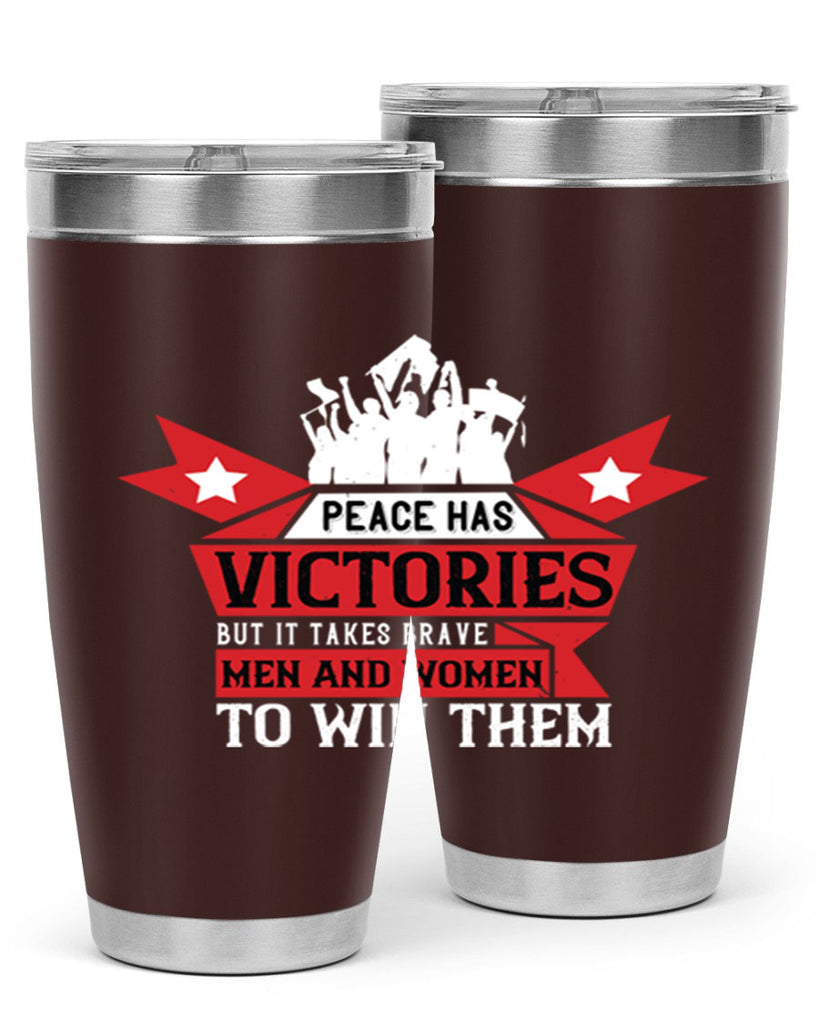 peace has victories but it takes brave men and women to win them 96#- Veterns Day- Tumbler
