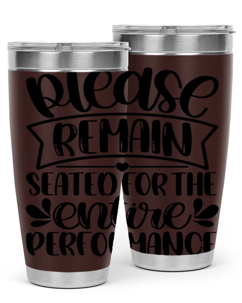 please remain seated for the entire performance 22#- bathroom- Tumbler