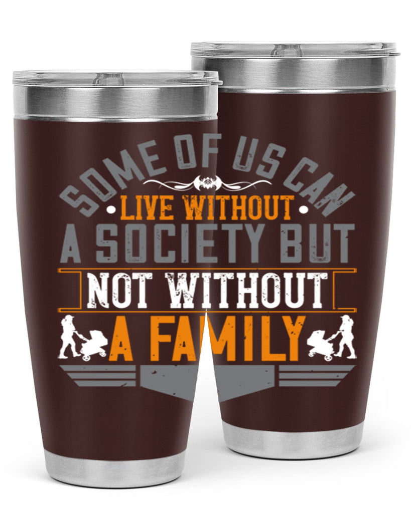 some of us can live without a society but not without a family 22#- Parents Day- Tumbler