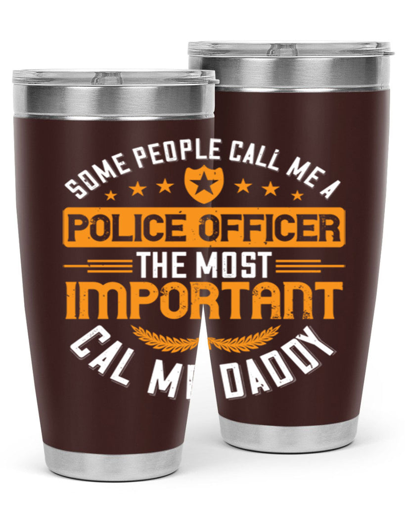 some people call me a police officer the most important cal me daddy 184#- fathers day- Tumbler