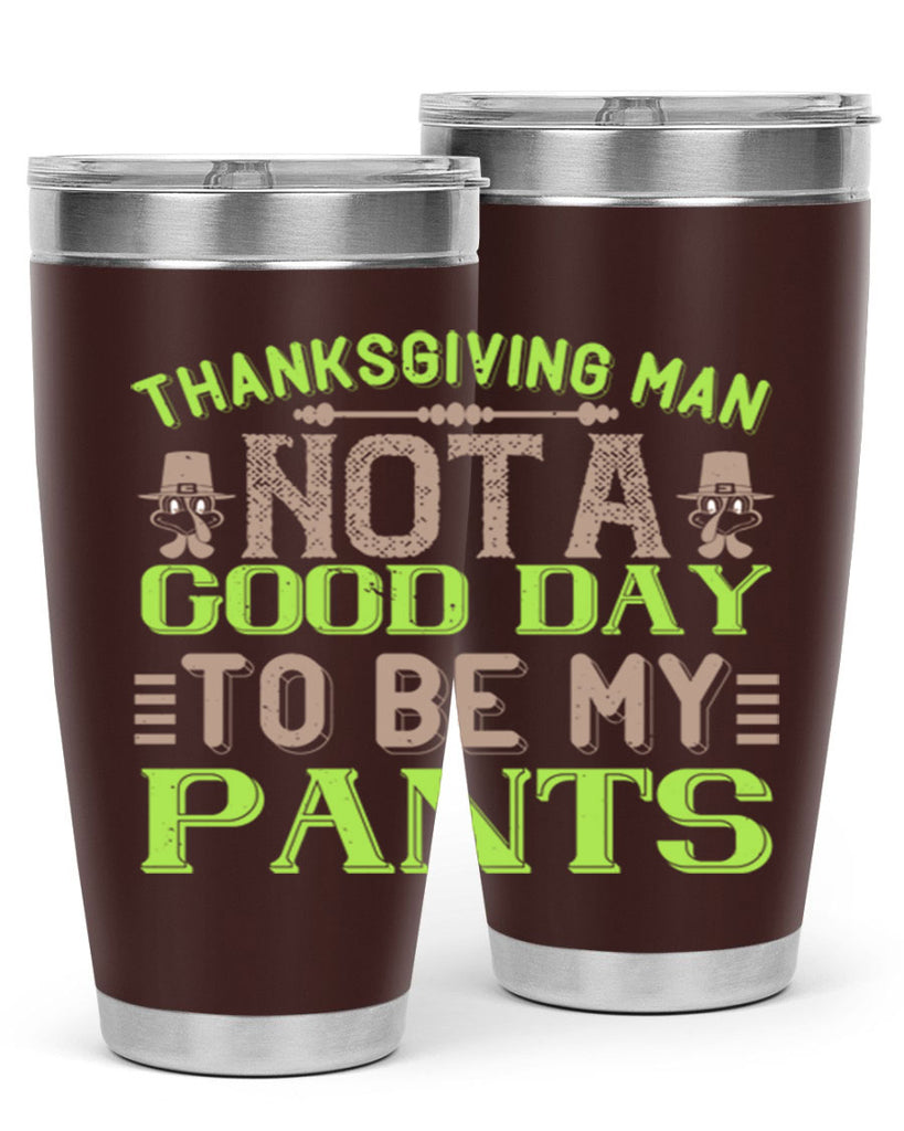 thanksgiving man not a good day to be my pants 7#- thanksgiving- Tumbler