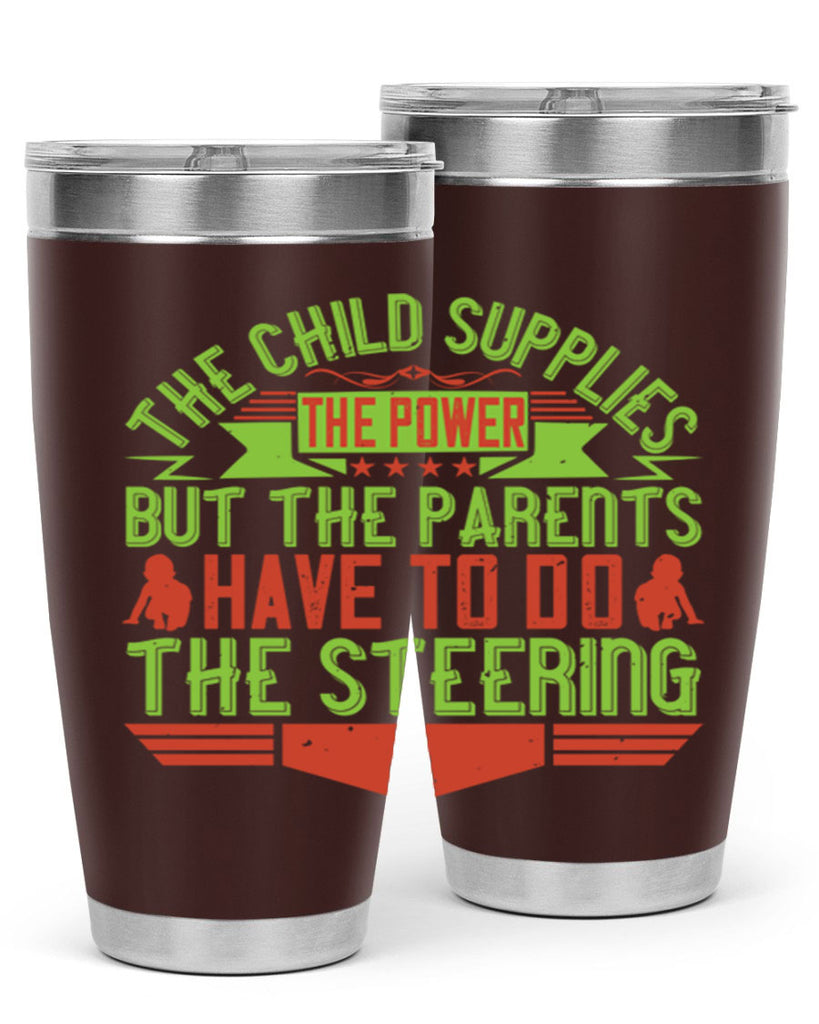 the child supplies the power but the parents have to do the steering 20#- Parents Day- Tumbler