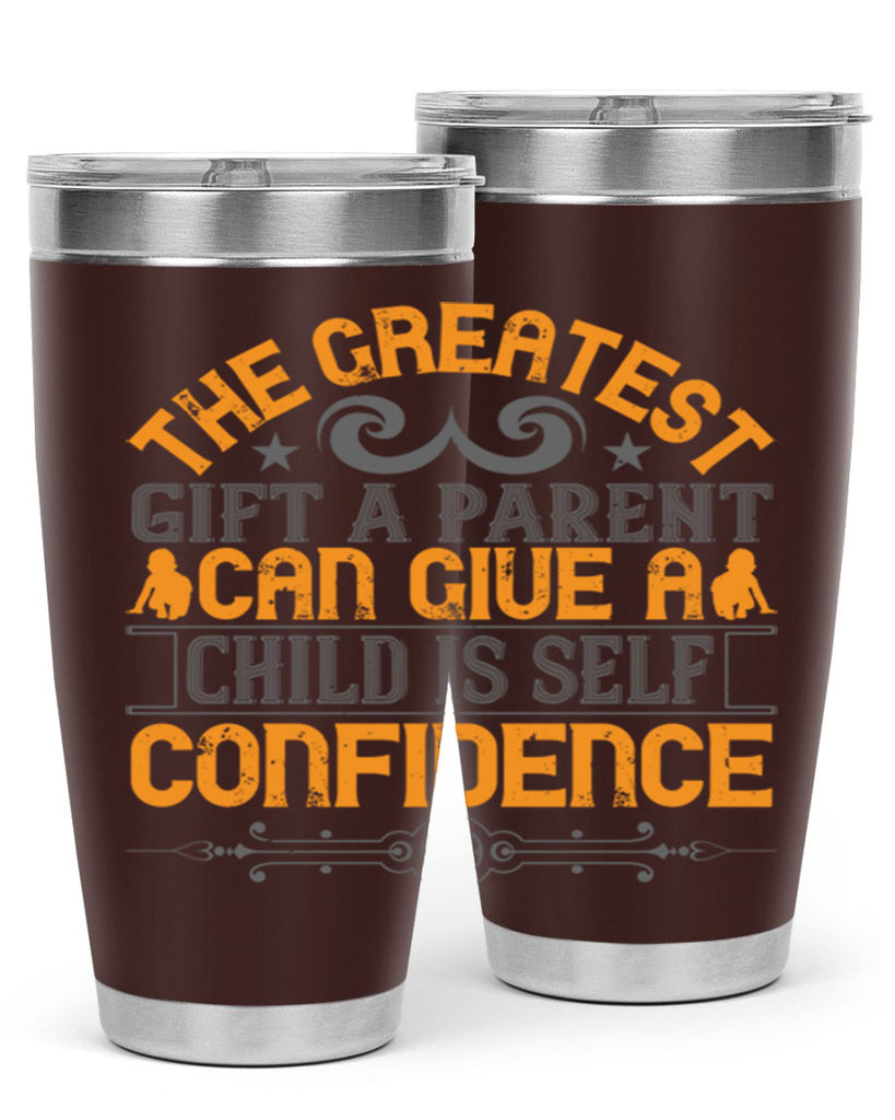 the greatest gift a parent can give a child is selfconfidence 19#- Parents Day- Tumbler