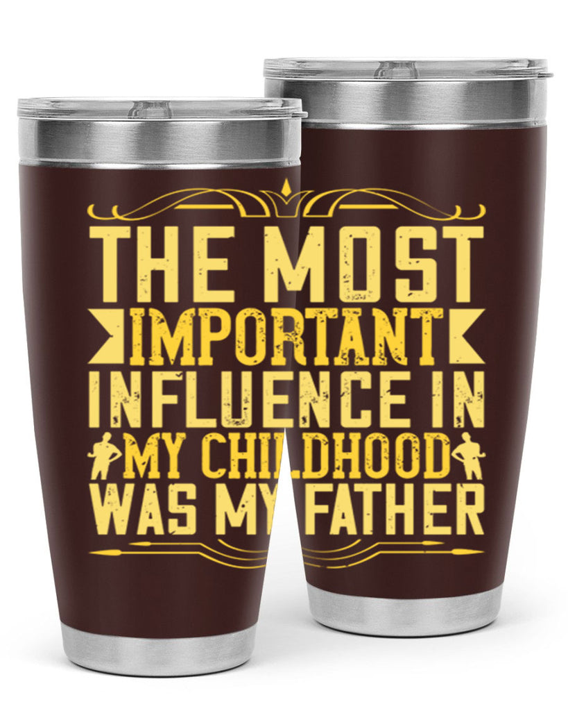 the most important influence in my childhood was my father 16#- Parents Day- Tumbler