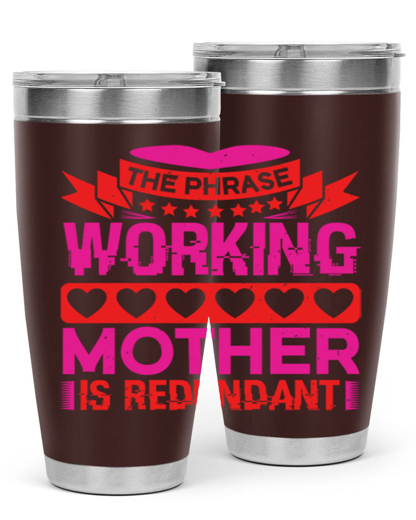 the phrase working mother is redundant 22#- mothers day- Tumbler