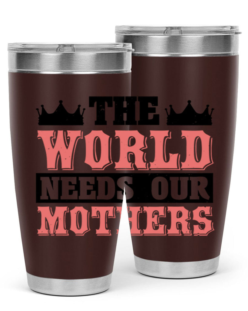 the world needs our mothers 18#- mothers day- Tumbler
