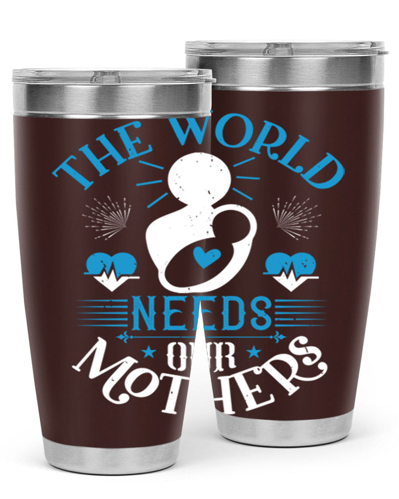 the world needs our mothers 29#- mothers day- Tumbler