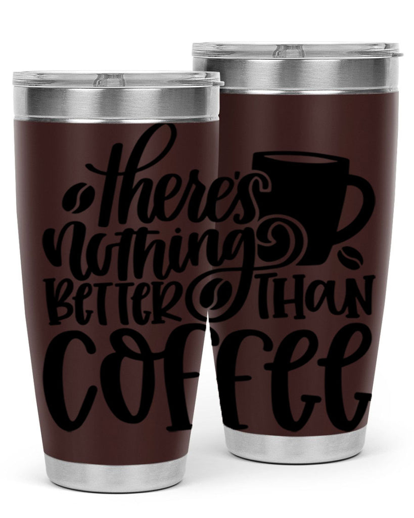 theres nothing better than coffee 19#- coffee- Tumbler