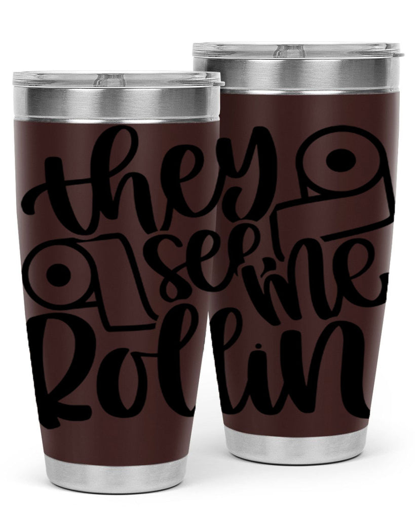 they see me rollin 10#- bathroom- Tumbler
