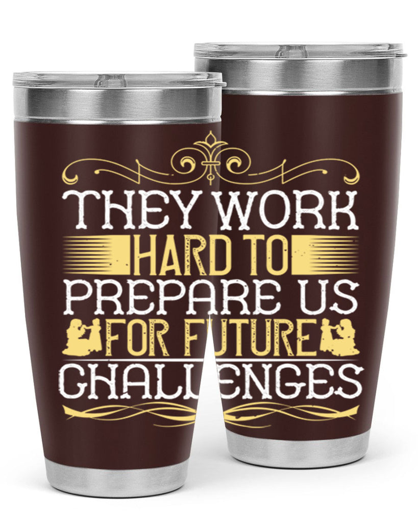 they work hard to prepare us for future challenges 14#- Parents Day- Tumbler