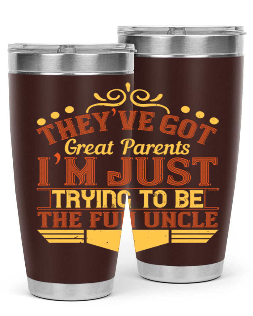 they’ve got great parents i’m just trying to be the fun uncle 12#- Parents Day- Tumbler