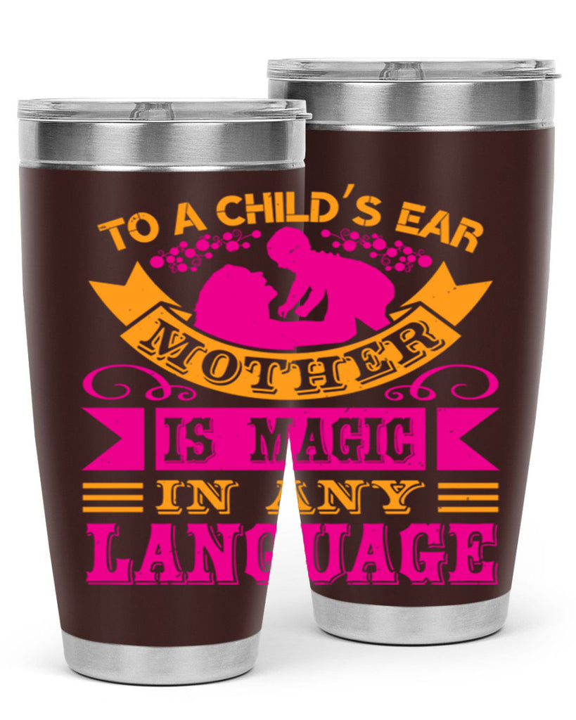 to a childs ear mother is magic in any language 16#- mothers day- Tumbler