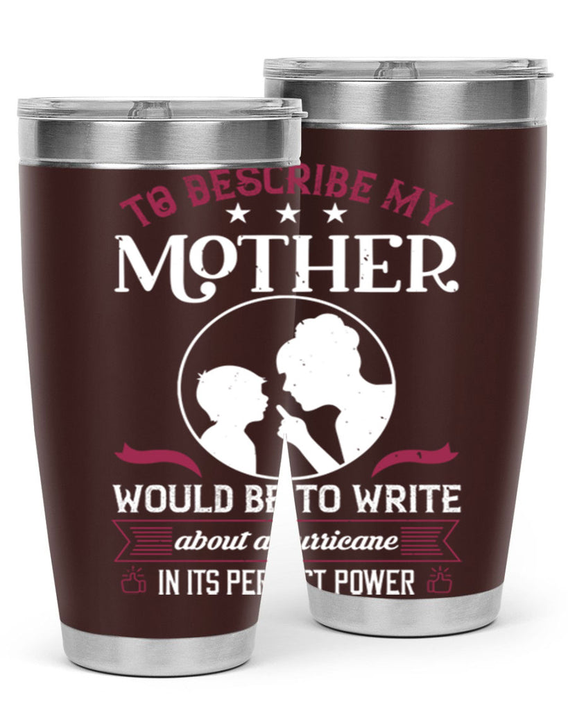 to describe my mother 19#- mothers day- Tumbler