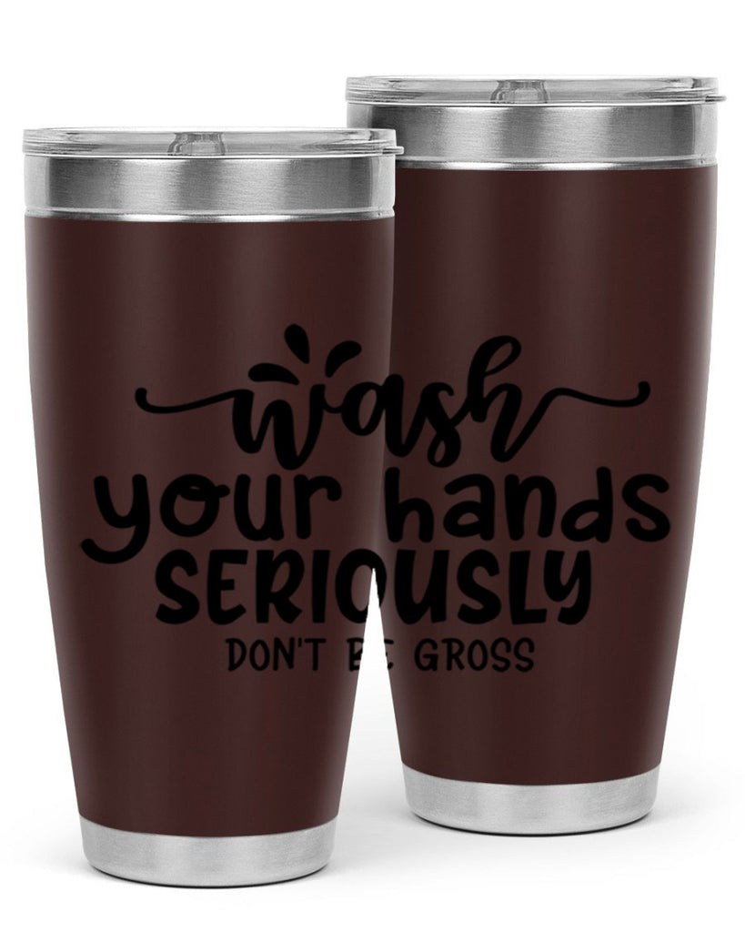 wash your hands seriously dont be gross 53#- bathroom- Tumbler