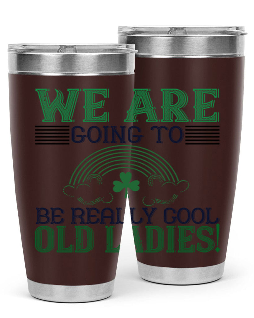 we are going to be really cool old ladies Style 7#- St Patricks Day- Tumbler