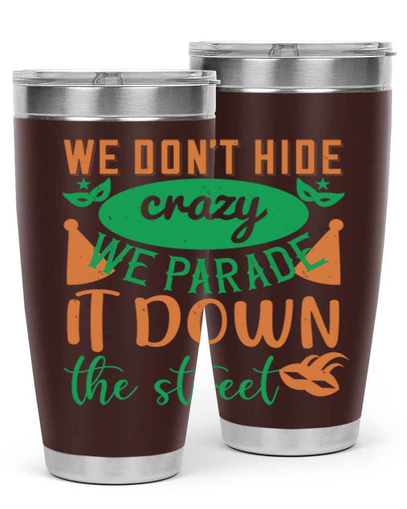 we dont hide crazy we parade it down the street 32#- mardi gras- Tumbler
