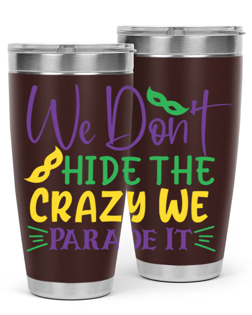 we dont hide the crazy we parade it 72#- mardi gras- Tumbler