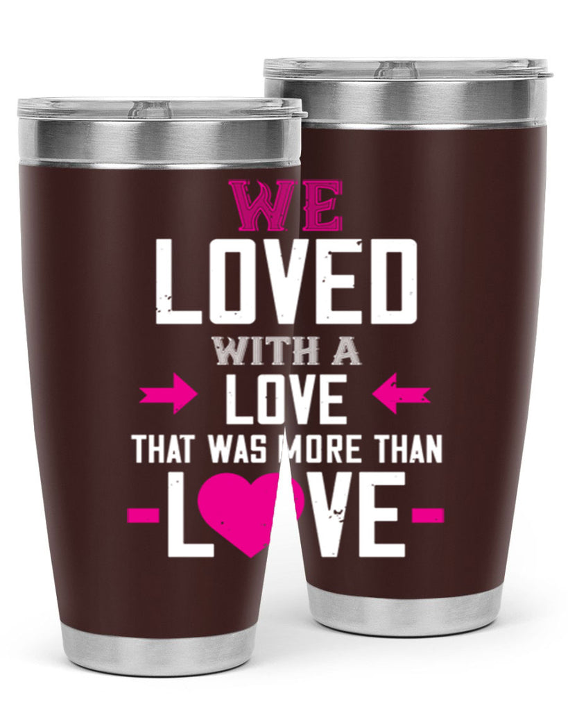 we loved with a love that was more than love 5#- valentines day- Tumbler