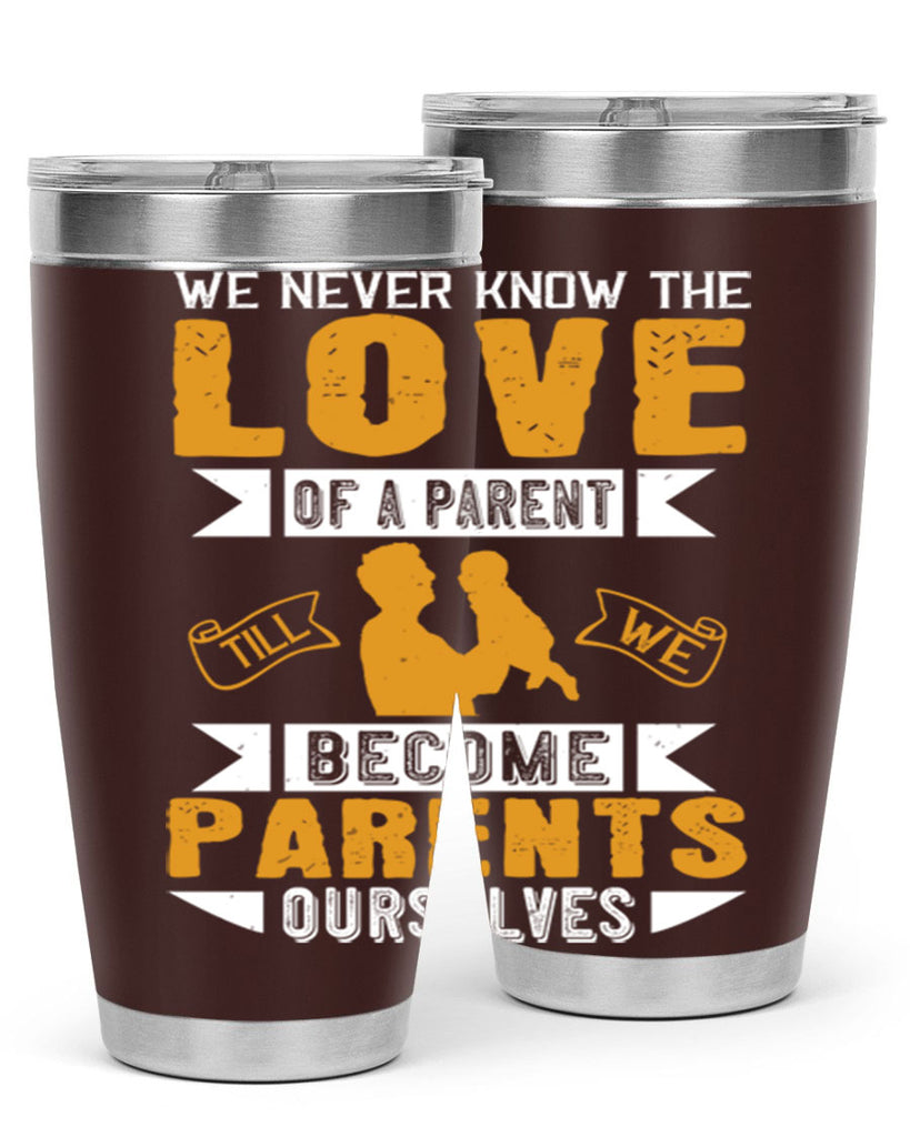we never know the love of a parent till we become parents ourselves 149#- fathers day- Tumbler