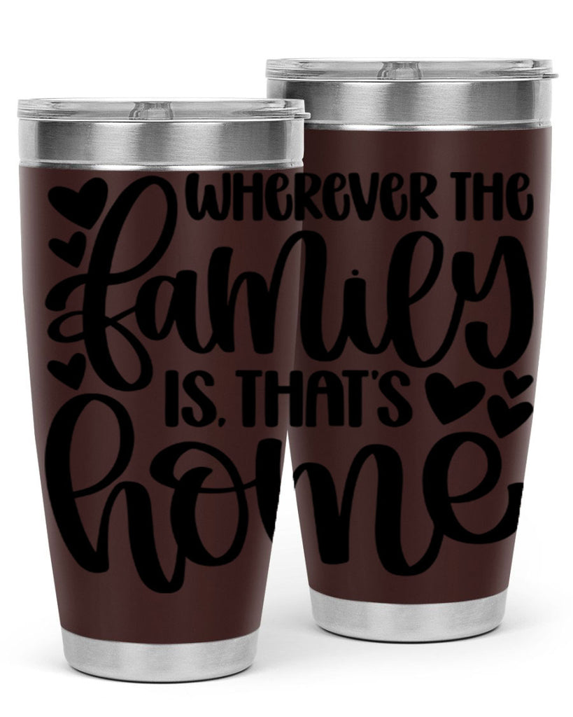 wherever the family is thats home 1#- home- Tumbler