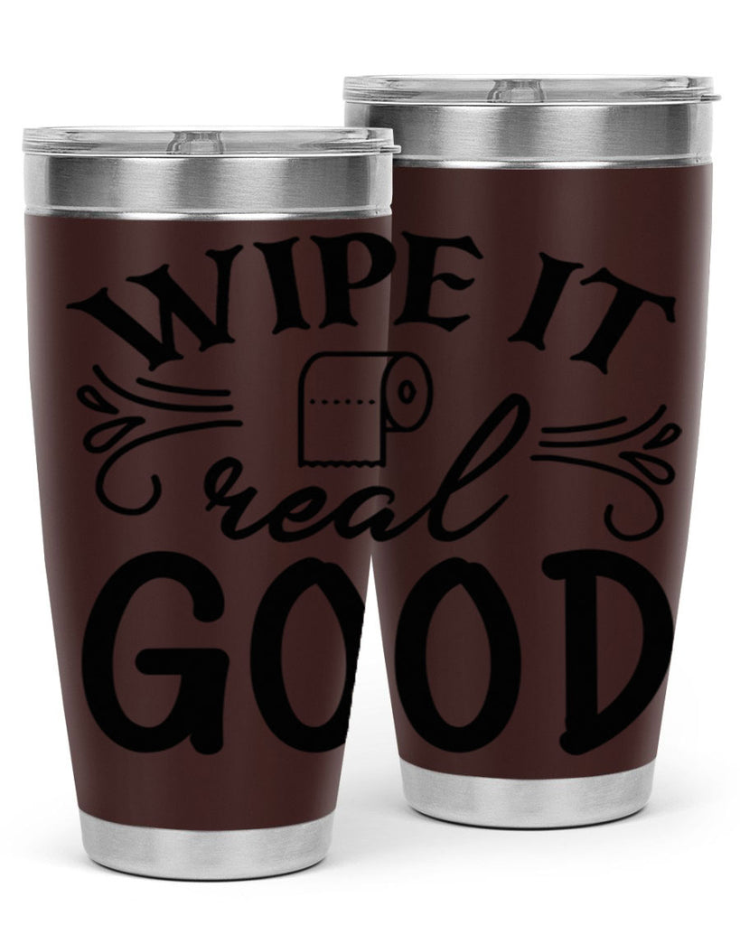 wipe it real good 50#- bathroom- Tumbler