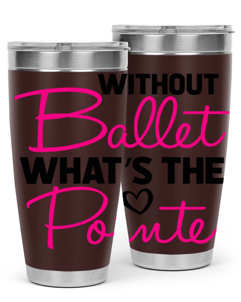 without ballet whats the pointe98#- ballet- Tumbler