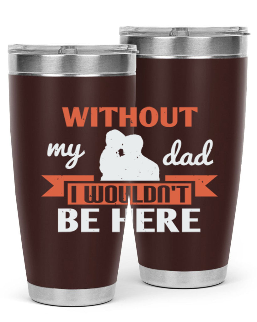without my dad 132#- fathers day- Tumbler