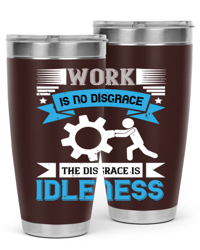 work is no disgrace the disgrace is idleness 17#- labor day- Tumbler