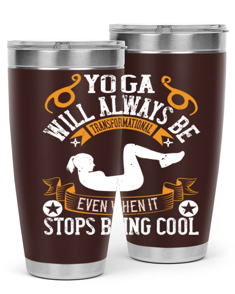 yoga will always be transformational even when it stops being cool 4#- yoga- Tumbler