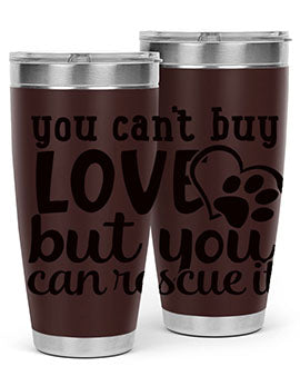 you cant buy love but you can rescue it Style 54#- dog- Tumbler