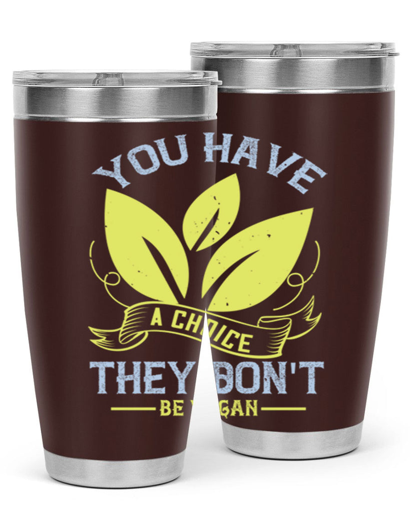 you have a choicethey dont be vegan 1#- vegan- Tumbler