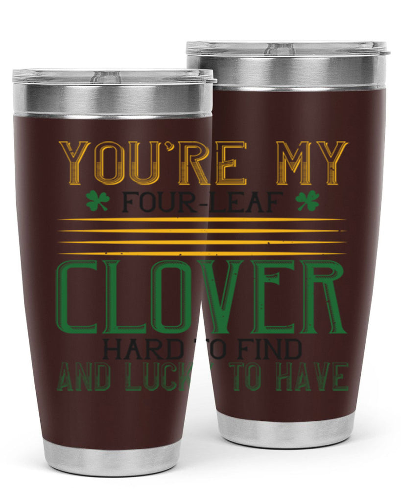 you’re my fourleaf clover hard to find and lucky to have Style 1#- St Patricks Day- Tumbler