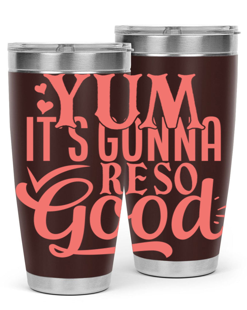 yum its gonna re so good 7#- kitchen- Tumbler