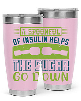 A Spoon Full Of Insulin Helps The Sugar Go Down Style 39#- diabetes- Tumbler