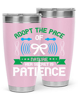 Adopt the pace of nature her secret is patience Style 50#- self awareness- Tumbler