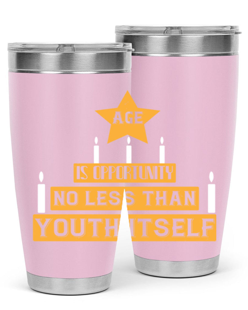 Age is opportunity no less than youth itself Style 102#- birthday- tumbler