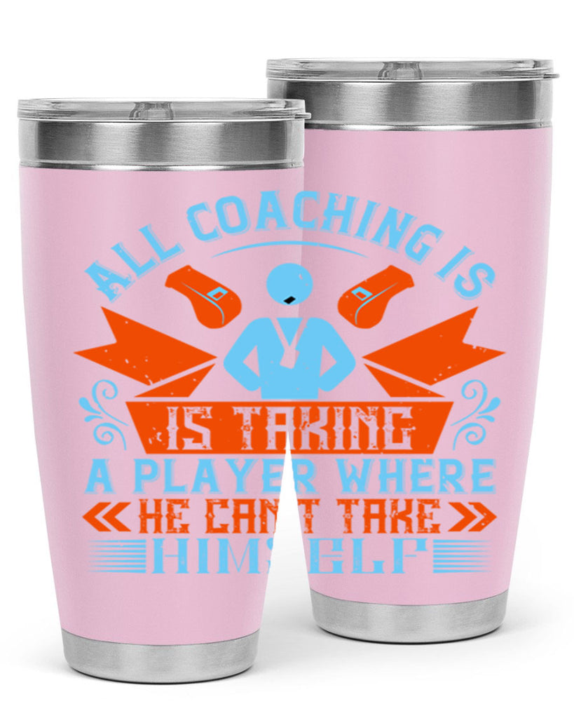 All coaching is is taking a player where he cant take himself Style 17#- coaching- tumbler