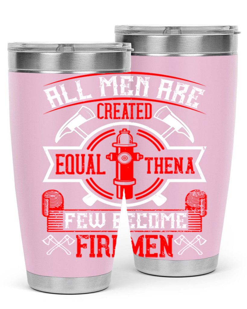 All men are created equal then a few become firemen Style 93#- fire fighter- tumbler
