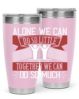 Alone we can do so little together we can do so much Style 37#- volunteer- Tumbler