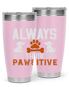 Always Think Pawsitive Style 133#- dog- Tumbler