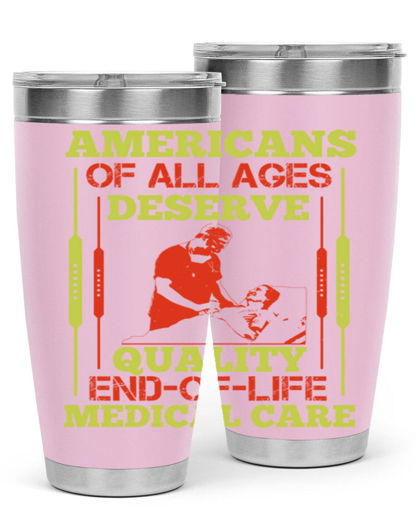 Americans of all ages deserve quality endoflife medical care Style 39#- medical- tumbler