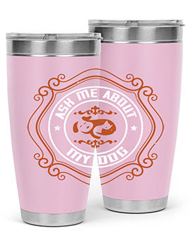 Ask Me About My Dog Style 130#- dog- Tumbler