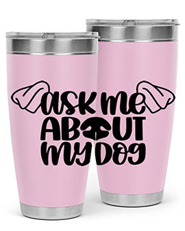 Ask Me About My Dog Style 35#- dog- Tumbler