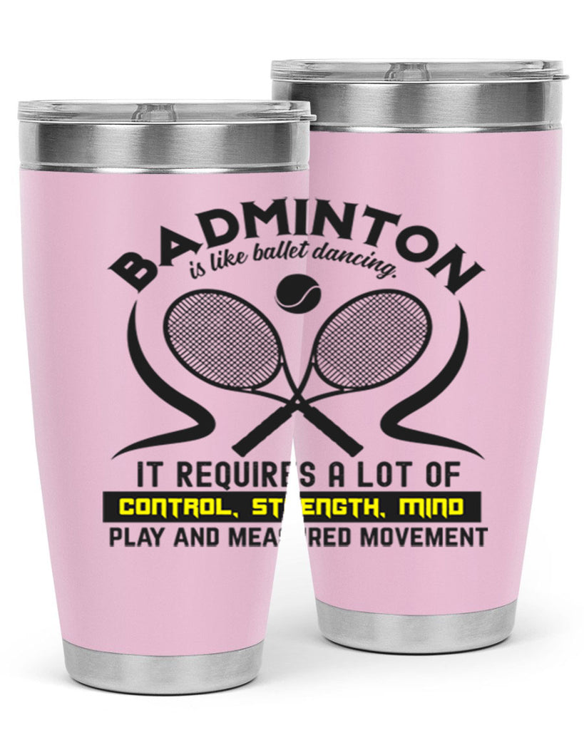 BADMINTONis like ballet dancing 1448#- badminton- Tumbler